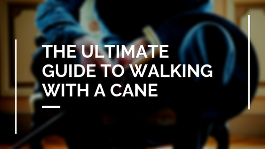 The Ultimate Guide to Walking with A Cane