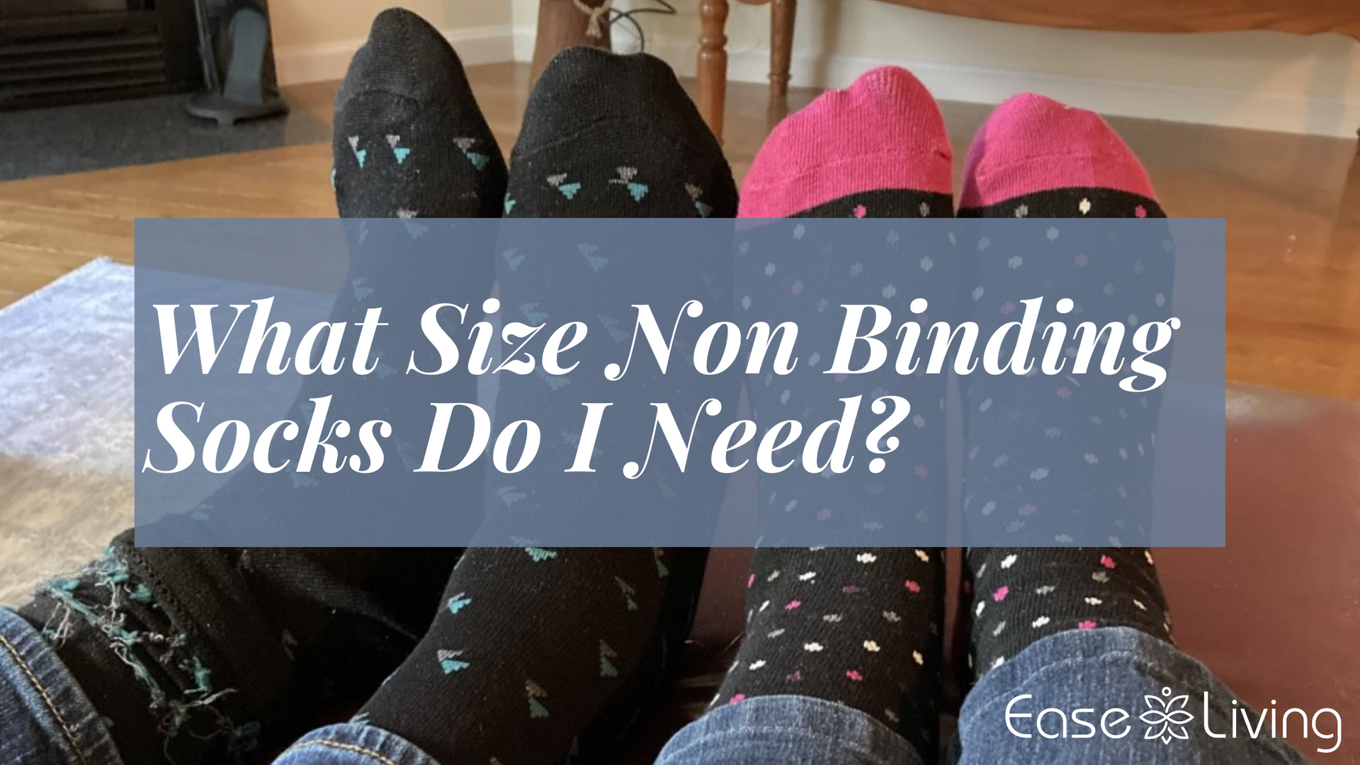 Answering Questions About Sizing for Ease Living's Non Binding Socks